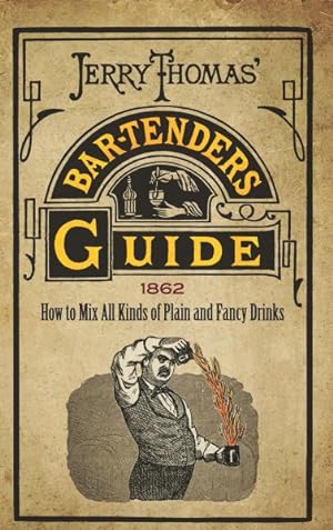 Seller image for Jerry Thomas' Bartenders Guide : How to Mix All Kinds of Plain and Fancy Drinks for sale by GreatBookPrices