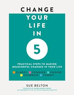Seller image for Change Your Life in 5 : Practical Steps to Making Meaningful Changes in Your Life for sale by GreatBookPrices