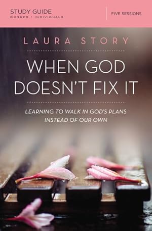Imagen del vendedor de When God Doesn't Fix It : Learning to Walk in God's Plans Instead of Our Own: Five Sessions a la venta por GreatBookPrices