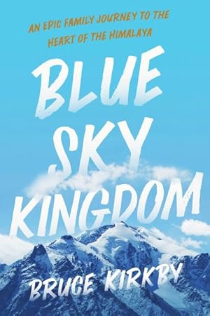 Bild des Verkufers fr Blue Sky Kingdom : An Epic Family Journey to the Heart of the Himalaya zum Verkauf von GreatBookPrices