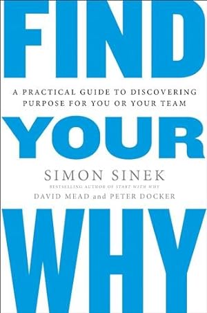 Image du vendeur pour Find Your Why : A Practical Guide for Discovering Purpose for You and Your Team mis en vente par GreatBookPrices