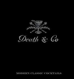 Imagen del vendedor de Death & Co. : Modern Classic Cocktails a la venta por GreatBookPrices