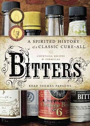 Imagen del vendedor de Bitters : A Spirited History of a Classic Cure-All: With Cocktails, Recipes & Formulas a la venta por GreatBookPrices