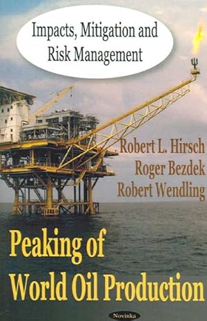 Image du vendeur pour Peaking of World Oil Production : Impacts, Mitigation, And Risk Management mis en vente par GreatBookPrices