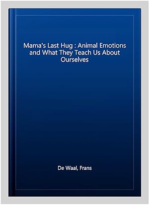 Imagen del vendedor de Mama's Last Hug : Animal Emotions and What They Teach Us About Ourselves a la venta por GreatBookPrices