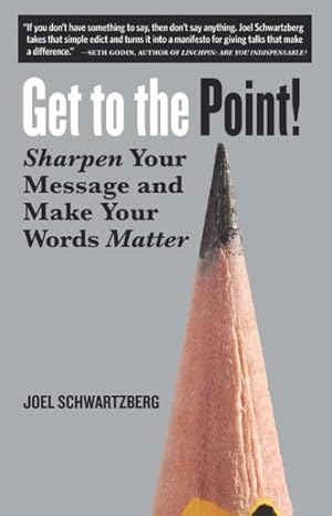 Seller image for Get to the Point! : Sharpen Your Message and Make Your Words Matter for sale by GreatBookPrices