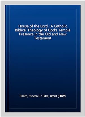 Immagine del venditore per House of the Lord : A Catholic Biblical Theology of God's Temple Presence in the Old and New Testament venduto da GreatBookPrices
