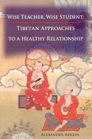 Seller image for Wise Teacher, Wise Student : Tibetan Approaches to a Healthy Relationship for sale by GreatBookPrices