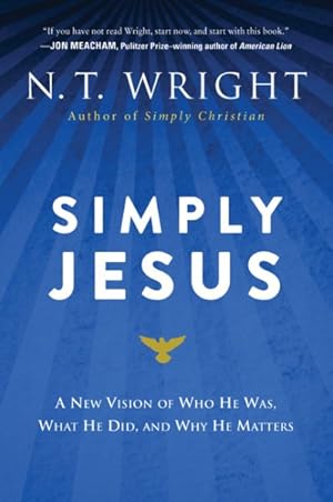 Imagen del vendedor de Simply Jesus : A New Vision of Who He Was, What He Did, and Why He Matters a la venta por GreatBookPrices