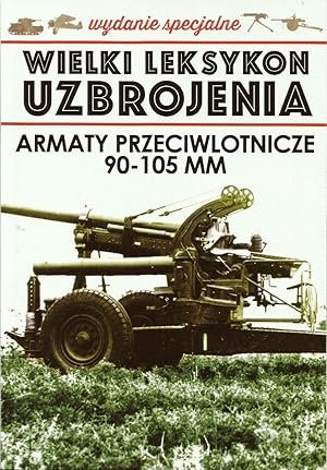 THE GREAT LEXICON OF POLISH WEAPONS 1939. SPECIAL VOL 4/2021: POLISH ARMY 90-105mm ANTI-AIRCRAFT ...