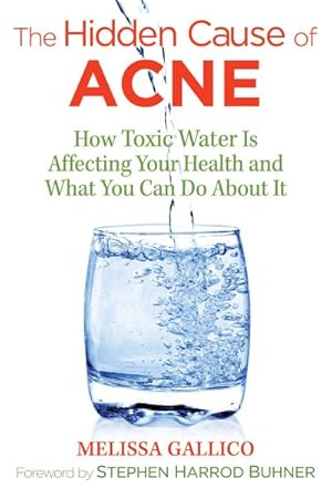 Imagen del vendedor de Hidden Cause of Acne : How Toxic Water Is Affecting Your Health and What You Can Do About It a la venta por GreatBookPrices