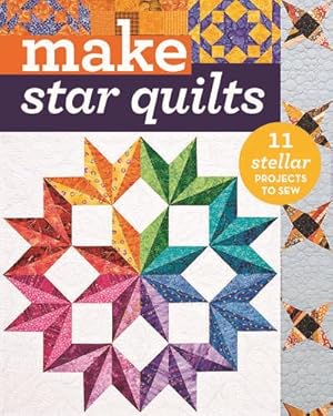 Image du vendeur pour Make Star Quilts : 11 Stellar Projects to Sew mis en vente par GreatBookPrices
