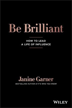 Imagen del vendedor de Be Brilliant : How to Lead a Life of Influence a la venta por GreatBookPrices