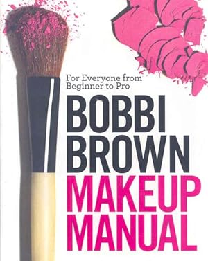 Immagine del venditore per Bobbi Brown Makeup Manual : For Everyone from Beginner to Pro venduto da GreatBookPrices