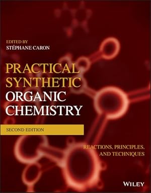 Immagine del venditore per Practical Synthetic Organic Chemistry : Reactions, Principles, and Techniques venduto da GreatBookPrices