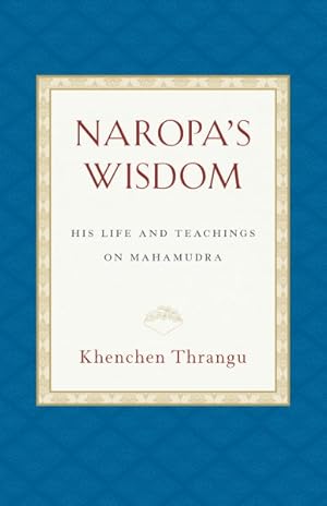 Image du vendeur pour Naropa's Wisdom : His Life and Teachings on Mahamudra mis en vente par GreatBookPrices