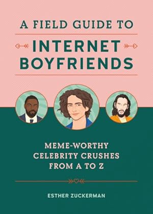 Seller image for Field Guide to Internet Boyfriends : Meme-Worthy Celebrity Crushes from A to Z for sale by GreatBookPrices