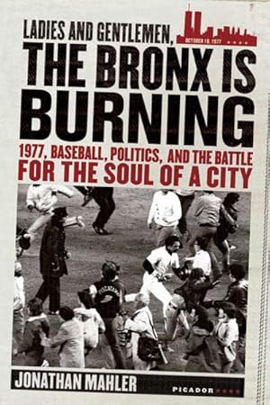 Seller image for Ladies And Gentlemen, the Bronx Is Burning : 1977, Baseball, Politics, and the battle for the soul of a city for sale by GreatBookPrices