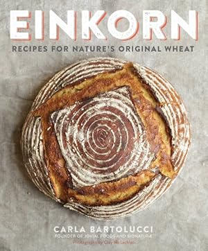 Imagen del vendedor de Einkorn : Recipes for Nature's Original Wheat a la venta por GreatBookPrices