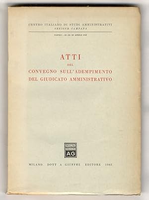 ATTI del Convegno sull'adempimento del giudicato amministrativo. Napoli 23-25 aprile 1960.
