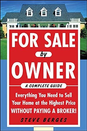 Seller image for For Sale by Owner: A Complete Guide: Everything You Need to Sell Your Home at the Highest Price Without Paying a Broker!: Everything You Need to Sell . at the Highest Price Without Paying a Broker! for sale by Redux Books