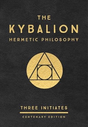 Image du vendeur pour Kybalion : A Study of the Hermetic Philosophy of Ancient Egypt and Greece: Three Initiates mis en vente par GreatBookPrices