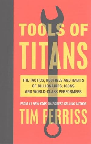 Immagine del venditore per Tools of Titans : The Tactics, Routines, and Habits of Billionaires, Icons, and World-class Performers venduto da GreatBookPrices