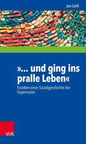 Seller image for Und Ging Ins Pralle Leben : Facetten Einer Sozialgeschichte Der Supervision -Language: german for sale by GreatBookPrices