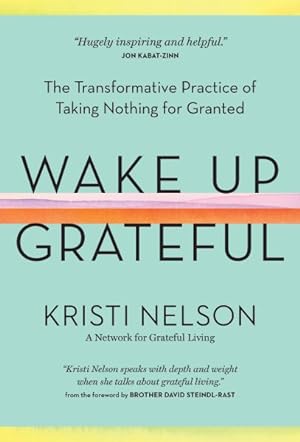 Bild des Verkufers fr Wake Up Grateful : The Transformative Practice of Taking Nothing for Granted zum Verkauf von GreatBookPrices