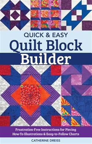 Imagen del vendedor de Quick & Easy Quilt Block Builder : Hints, Tips, and Expert Secrets on the Many Ways to Piece Quilt Blocks! Bonus Paper-Piecing Templates and Blocks to Try! a la venta por GreatBookPrices