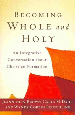 Immagine del venditore per Becoming Whole and Holy : An Integrative Conversation About Christian Formation venduto da GreatBookPrices