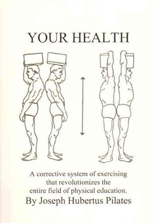 Seller image for Your Health : A Corrective System of Exercising That Revolutionizes the Entire Field of Physical Education for sale by GreatBookPrices