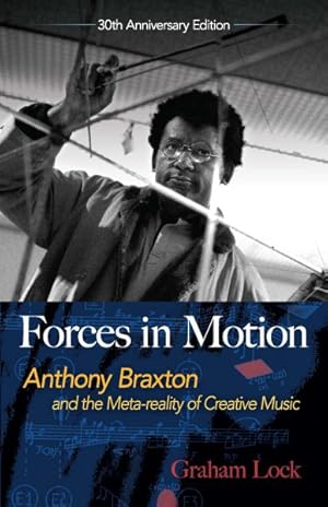 Seller image for Forces in Motion : Anthony Braxton and the Meta-reality of Creative Music: Interviews and Tour Notes, England 1985 for sale by GreatBookPrices