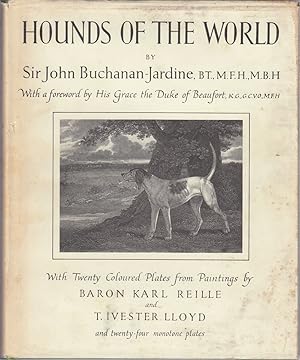 Seller image for HOUNDS OF THE WORLD. By Sir John Buchanan-Jardine, Bt., M.F.H., M.B.H. Foreword by The Duke of Beautfort. Eight coloured plates from paintings by Baron Karl Reille. Twelve coloured plates from paintings by T. Ivester Lloyd and 24 collotype plates. for sale by Coch-y-Bonddu Books Ltd