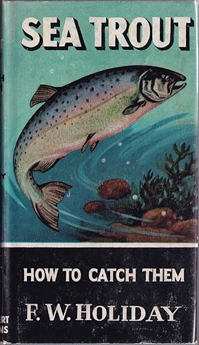 Seller image for SEA TROUT: HOW TO CATCH THEM. By F.W. Holiday. Series editor Kenneth Mansfield. for sale by Coch-y-Bonddu Books Ltd