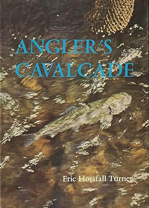 Imagen del vendedor de ANGLER'S CAVALCADE. By Eric Horsfall Turner. a la venta por Coch-y-Bonddu Books Ltd