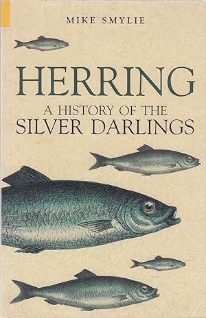 Image du vendeur pour HERRING: A HISTORY OF THE SILVER DARLINGS. By Mike Smylie. mis en vente par Coch-y-Bonddu Books Ltd