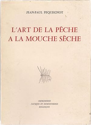 Imagen del vendedor de L'ART DE LA PECHE A LA MOUCHE SECHE. By Jean-Paul Pequegnot. a la venta por Coch-y-Bonddu Books Ltd