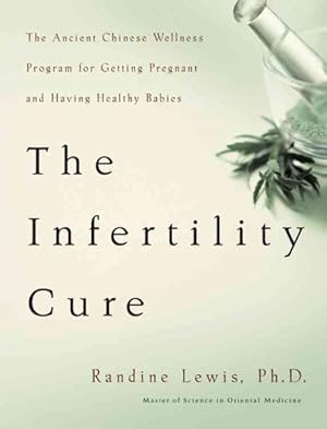 Imagen del vendedor de Infertility Cure : The Ancient Chinese Wellness Program For Getting Pregnant And Having Healthy Babies a la venta por GreatBookPrices