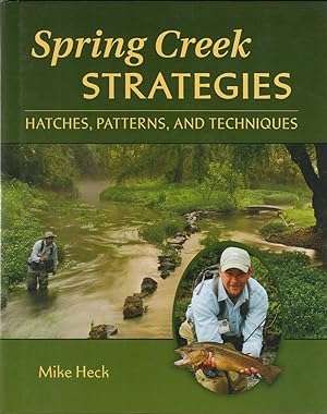 Seller image for SPRING CREEK STRATEGIES: HATCHES, PATTERNS, AND TECHNIQUES. By Mike Heck. Photographs by Jay Nichols. for sale by Coch-y-Bonddu Books Ltd