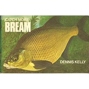 Seller image for CATCH MORE BREAM. By Dennis Kelly. for sale by Coch-y-Bonddu Books Ltd