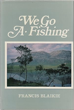 Seller image for WE GO A-FISHING. By Francis Blaikie. for sale by Coch-y-Bonddu Books Ltd