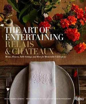 Imagen del vendedor de Art of Entertaining Relais & Chateaux : Menus, Flowers, Table Settings, and More for Memorable Celebrations a la venta por GreatBookPrices