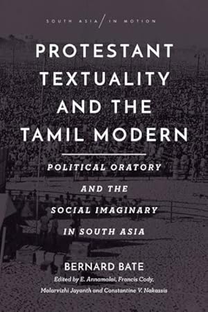 Image du vendeur pour Protestant Textuality and the Tamil Modern : Political Oratory and the Social Imaginary in South Asia mis en vente par GreatBookPrices