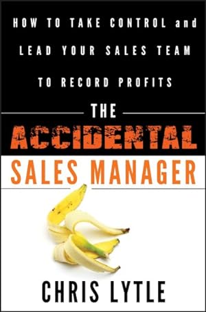 Immagine del venditore per Accidental Sales Manager : How to Take Control and Lead Your Sales Team to Record Profits venduto da GreatBookPrices