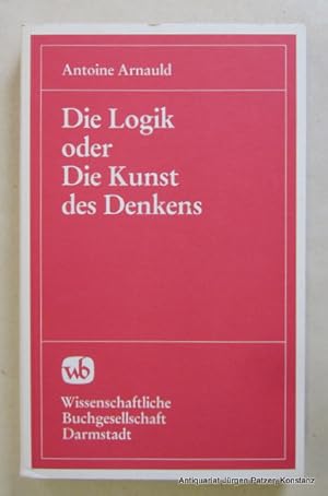 Bild des Verkufers fr Die Logik oder Die Kunst des Denkens. Darmstadt, Wissenschaftliche Buchgesellschaft, 1972. X, 349 S. Or.-Kart. (ISBN 3534037103). zum Verkauf von Jrgen Patzer