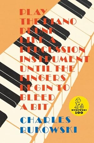 Seller image for Play the Piano Drunk Like a Percussion Instrument Until the Fingers Begin to Bleed a Bit for sale by GreatBookPrices