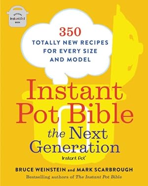 Imagen del vendedor de Instant Pot Bible : The Next Generation: 350 Totally New Recipes for Every Size and Model a la venta por GreatBookPrices