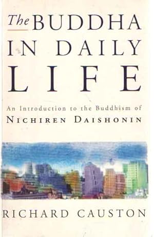 Seller image for he Buddha In Daily Life An Introduction to the Buddhism of Nichiren Daishonin for sale by Bij tij en ontij ...
