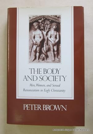 Immagine del venditore per The Body and Society. Men, Women and Sexual Renunciation in Early Christianity. New York, Columbia Press, 1988. Mit 1 Karte. XX, 504 S. venduto da Jrgen Patzer